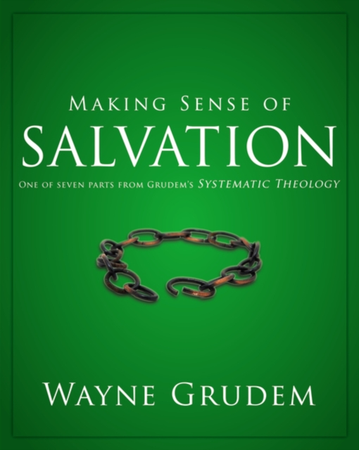 Making Sense of Salvation : One of Seven Parts from Grudem's Systematic Theology, Paperback Book