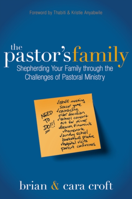 The Pastor's Family : Shepherding Your Family through the Challenges of Pastoral Ministry, Paperback / softback Book