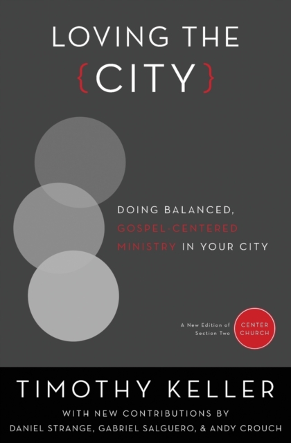 Loving the City : Doing Balanced, Gospel-Centered Ministry in Your City, Paperback / softback Book