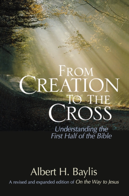 From Creation to the Cross : Understanding the First Half of the Bible, Paperback / softback Book