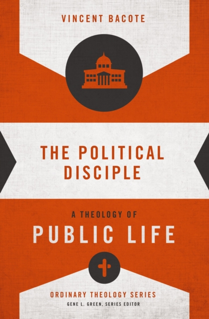 The Political Disciple : A Theology of Public Life, EPUB eBook