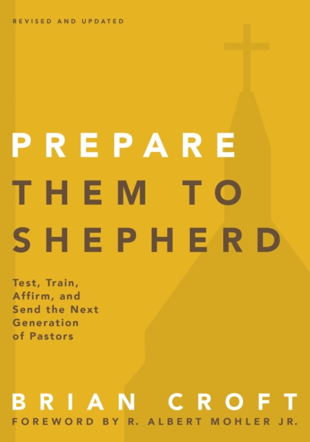 Prepare Them to Shepherd : Test, Train, Affirm, and Send the Next Generation of Pastors, EPUB eBook