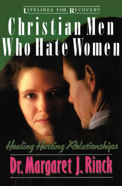 Christian Men Who Hate Women : Healing Hurting Relationships, Paperback / softback Book