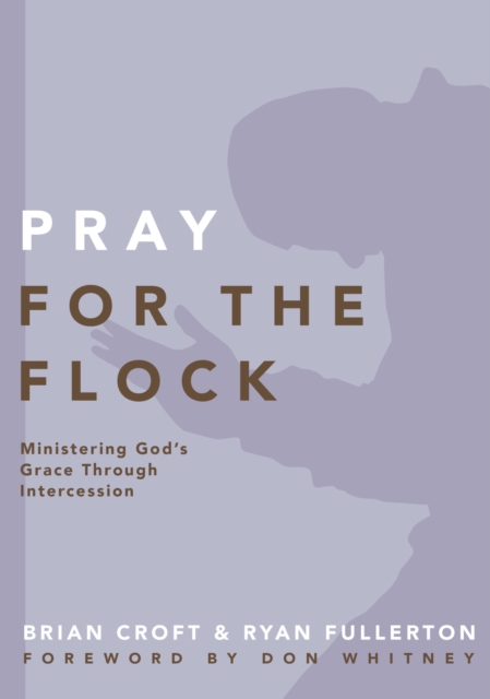 Pray for the Flock : Ministering God's Grace Through Intercession, EPUB eBook