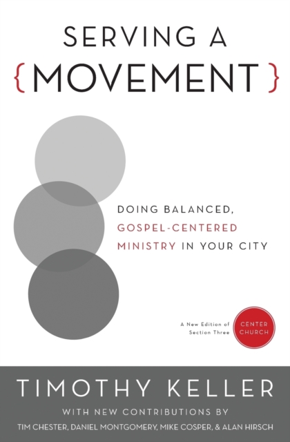 Serving a Movement : Doing Balanced, Gospel-Centered Ministry in Your City, Paperback / softback Book