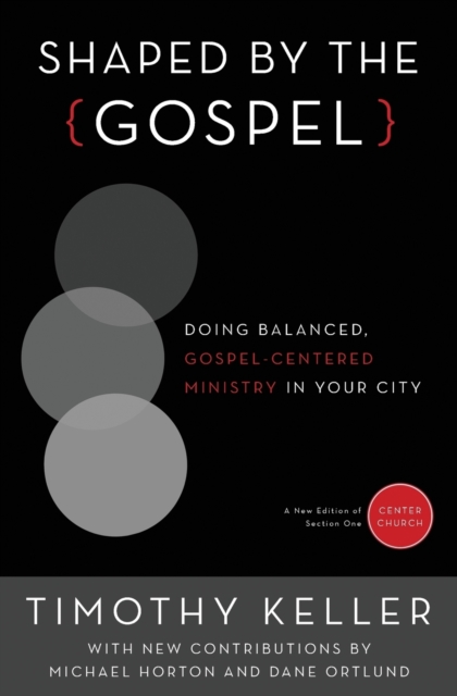 Shaped by the Gospel : Doing Balanced, Gospel-Centered Ministry in Your City, Paperback / softback Book