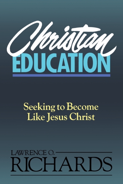 Christian Education : Seeking to Become Like Jesus Christ, Paperback / softback Book