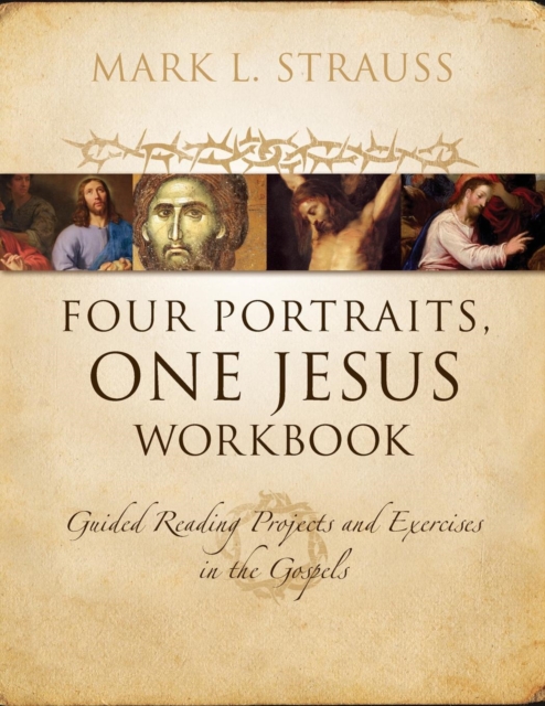 Four Portraits, One Jesus Workbook : Guided Reading Projects and Exercises in the Gospels, Paperback / softback Book