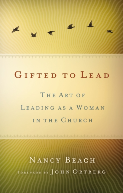 Gifted to Lead : The Art of Leading as a Woman in the Church, Paperback / softback Book