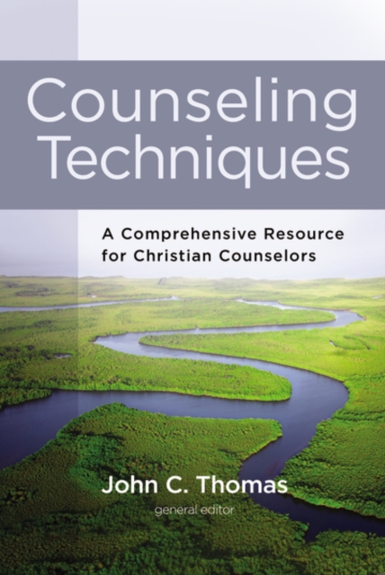 Counseling Techniques : A Comprehensive Resource for Christian Counselors, Hardback Book