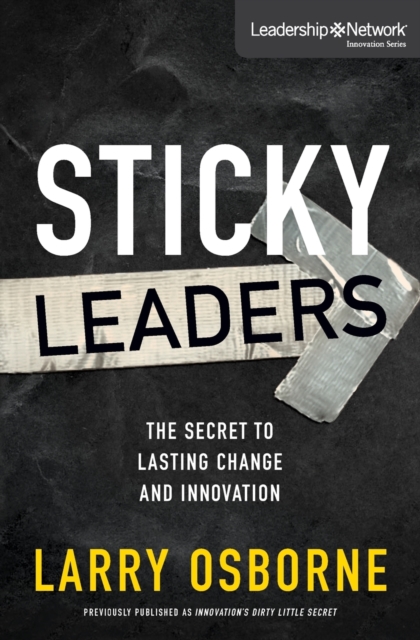 Sticky Leaders : The Secret to Lasting Change and Innovation, Paperback / softback Book