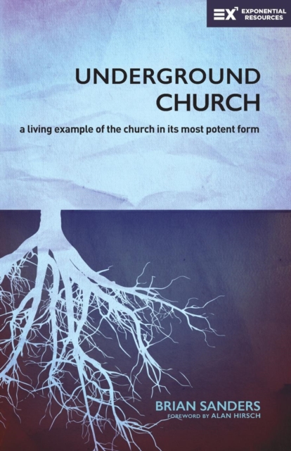 Underground Church : A Living Example of the Church in Its Most Potent Form, Paperback / softback Book