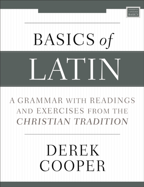 Basics of Latin : A Grammar with Readings and Exercises from the Christian Tradition, Paperback / softback Book