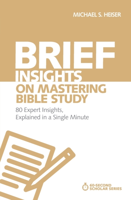 Brief Insights on Mastering Bible Study : 80 Expert Insights, Explained in a Single Minute, Paperback / softback Book