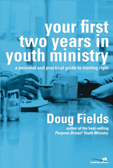 Your First Two Years in Youth Ministry : A Personal and Practical Guide to Starting Right, EPUB eBook