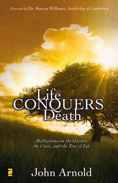 Life Conquers Death : Meditations on the Garden, the Cross, and the Tree of Life, EPUB eBook