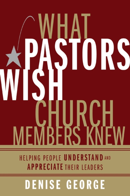 What Pastors Wish Church Members Knew : Helping People Understand and Appreciate Their Leaders, EPUB eBook
