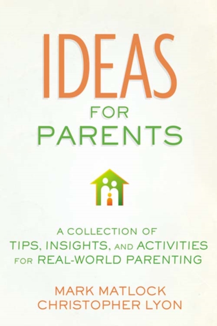 Ideas for Parents : A Collection of Tips, Insights, and Activities for Real-World Parenting, EPUB eBook