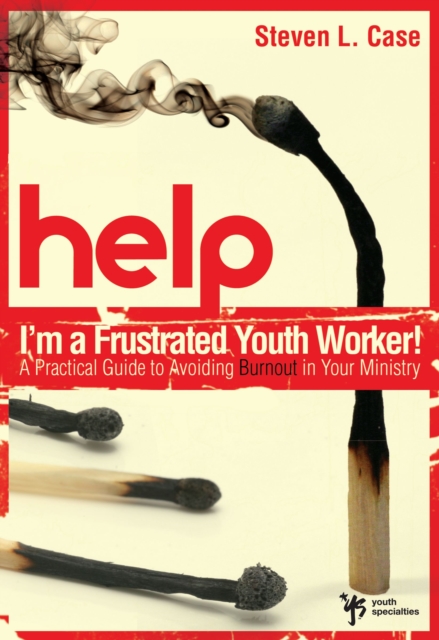 Help! I'm a Frustrated Youth Worker! : A Practical Guide to Avoiding Burnout in Your Ministry, EPUB eBook