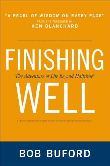 Finishing Well : The Adventure of Life Beyond Halftime, EPUB eBook