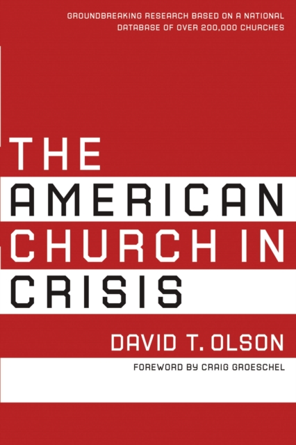 The American Church in Crisis : Groundbreaking Research Based on a National Database of over 200,000 Churches, Paperback / softback Book