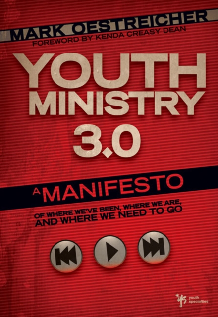 Youth Ministry 3.0 : A Manifesto of Where We've Been, Where We Are and Where We Need to Go, EPUB eBook