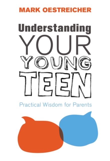 Understanding Your Young Teen : Practical Wisdom for Parents, Paperback / softback Book