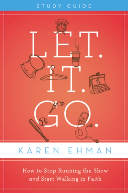 Let. It. Go. Bible Study Guide : How to Stop Running the Show and Start Walking in Faith, Paperback / softback Book