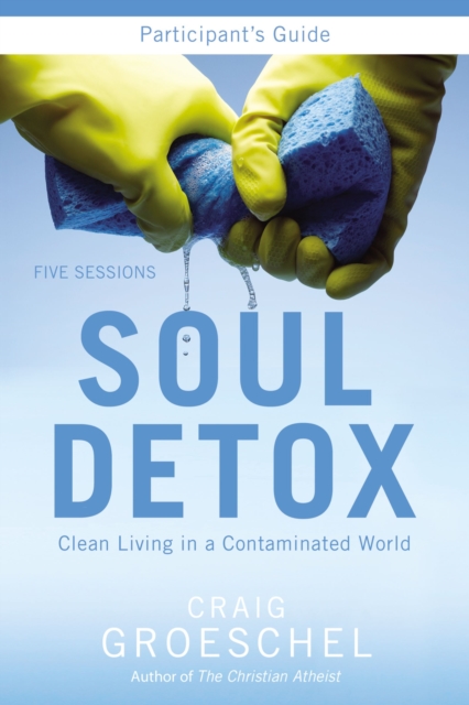 Soul Detox Participant's Guide with DVD : Clean Living in a Contaminated World, Paperback / softback Book