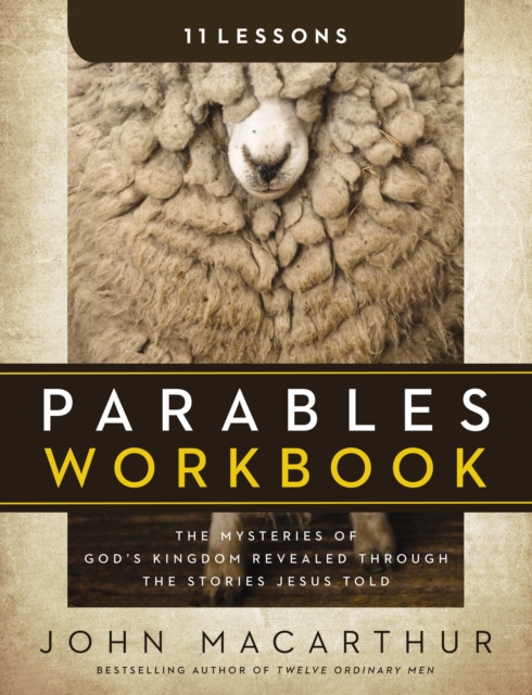 Parables Workbook : The Mysteries of God's Kingdom Revealed Through the Stories Jesus Told, Paperback / softback Book