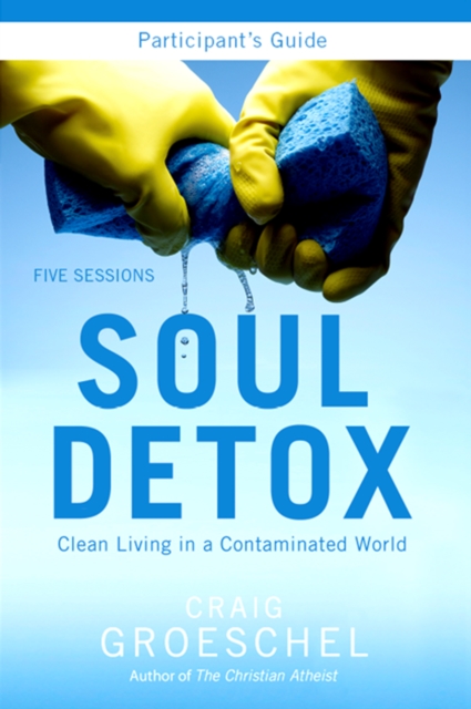 Soul Detox Bible Study Participant's Guide : Clean Living in a Contaminated World, EPUB eBook