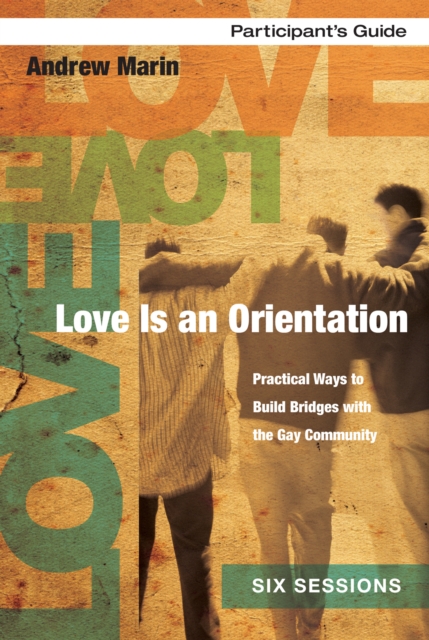Love Is an Orientation Bible Study Participant's Guide : Practical Ways to Build Bridges with the Gay Community, EPUB eBook