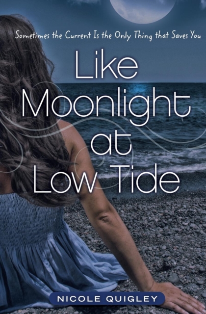 Like Moonlight at Low Tide : Sometimes the Current Is the Only Thing That Saves You, Paperback / softback Book