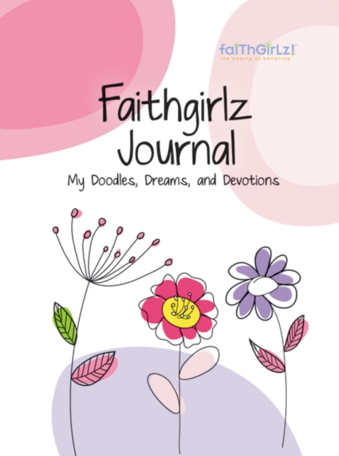 Faithgirlz Journal : My Doodles, Dreams, and Devotion, Notebook / blank book Book