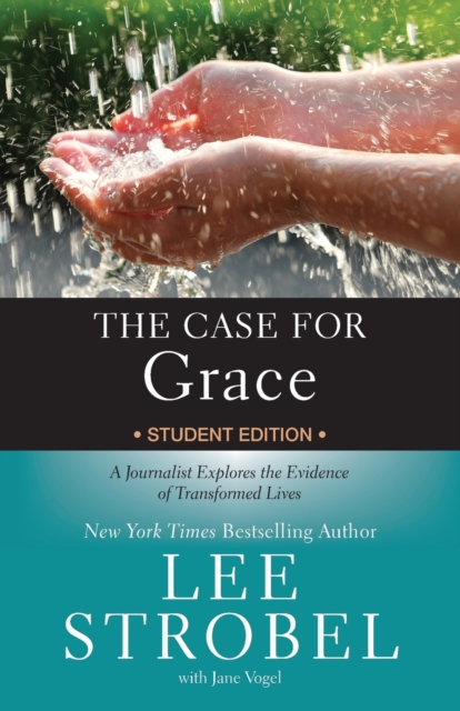 The Case for Grace Student Edition : A Journalist Explores the Evidence of Transformed Lives, Paperback / softback Book