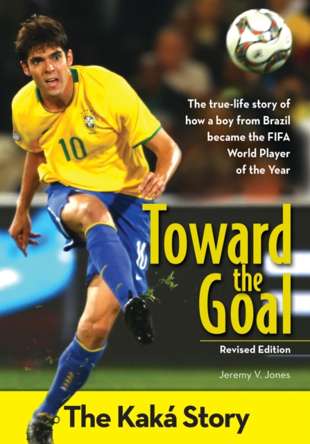 Toward the Goal, Revised Edition : The Kaka Story, EPUB eBook