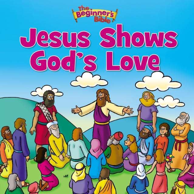 The Beginner's Bible Jesus Shows God's Love, Paperback / softback Book