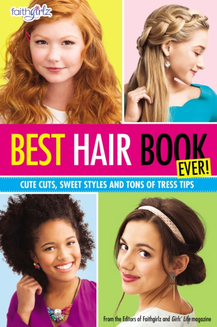 Best Hair Book Ever! : Cute Cuts, Sweet Styles and Tons of Tress Tips, Paperback / softback Book