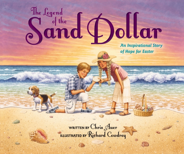 The Legend of the Sand Dollar, Newly Illustrated Edition : An Inspirational Story of Hope for Easter, Hardback Book