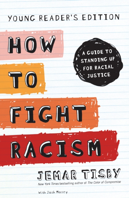 How to Fight Racism Young Reader's Edition : A Guide to Standing Up for Racial Justice, Hardback Book