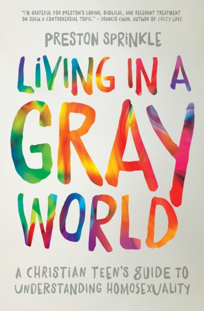 Living in a Gray World : A Christian Teen’s Guide to Understanding Homosexuality, Paperback / softback Book