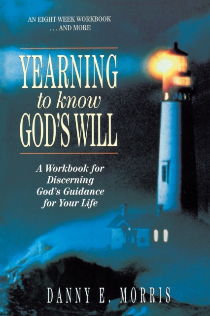 Yearning to Know God's Will : A Workbook for Discerning God's Guidance for Your Life, Paperback / softback Book