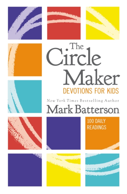 The Circle Maker Devotions for Kids : 100 Daily Readings, Hardback Book