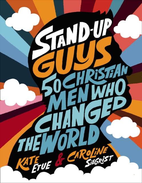 Stand-Up Guys : 50 Christian Men Who Changed the World, Hardback Book