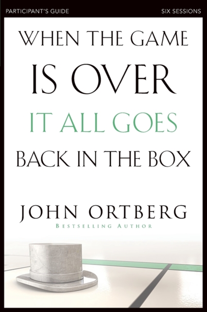 When the Game Is Over, It All Goes Back in the Box Bible Study Participant's Guide : Six Sessions on Living Life in the Light of Eternity, Paperback / softback Book