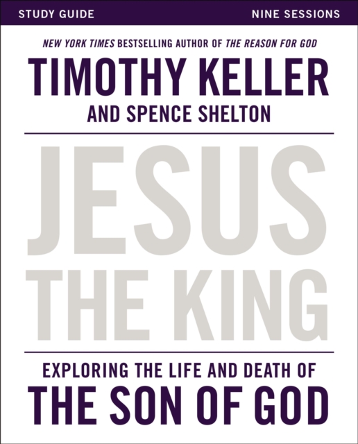 Jesus the King Study Guide : Exploring the Life and Death of the Son of God, Paperback / softback Book