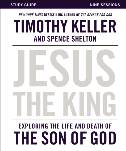Jesus the King Study Guide : Exploring the Life and Death of the Son of God, EPUB eBook
