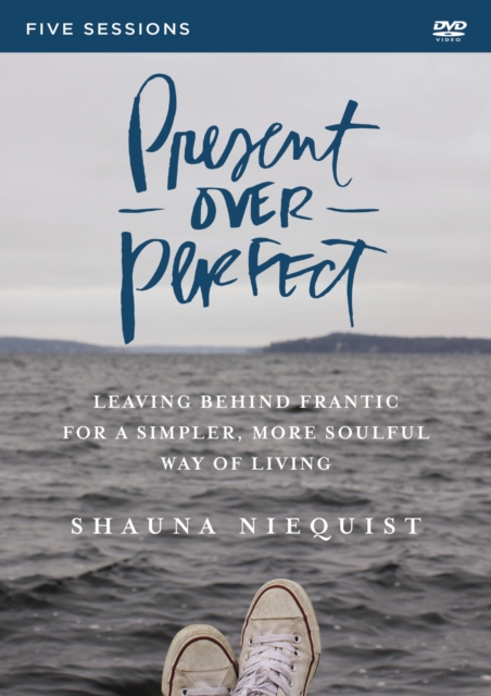 Present Over Perfect Video Study : Leaving Behind Frantic for a Simpler, More Soulful Way of Living, DVD video Book