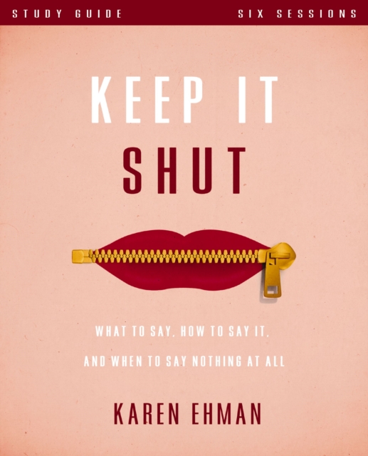 Keep It Shut Bible Study Guide : What to Say, How to Say It, and When to Say Nothing At All, EPUB eBook