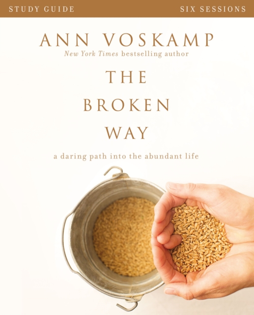 The Broken Way Bible Study Guide : A Daring Path into the Abundant Life, Paperback / softback Book